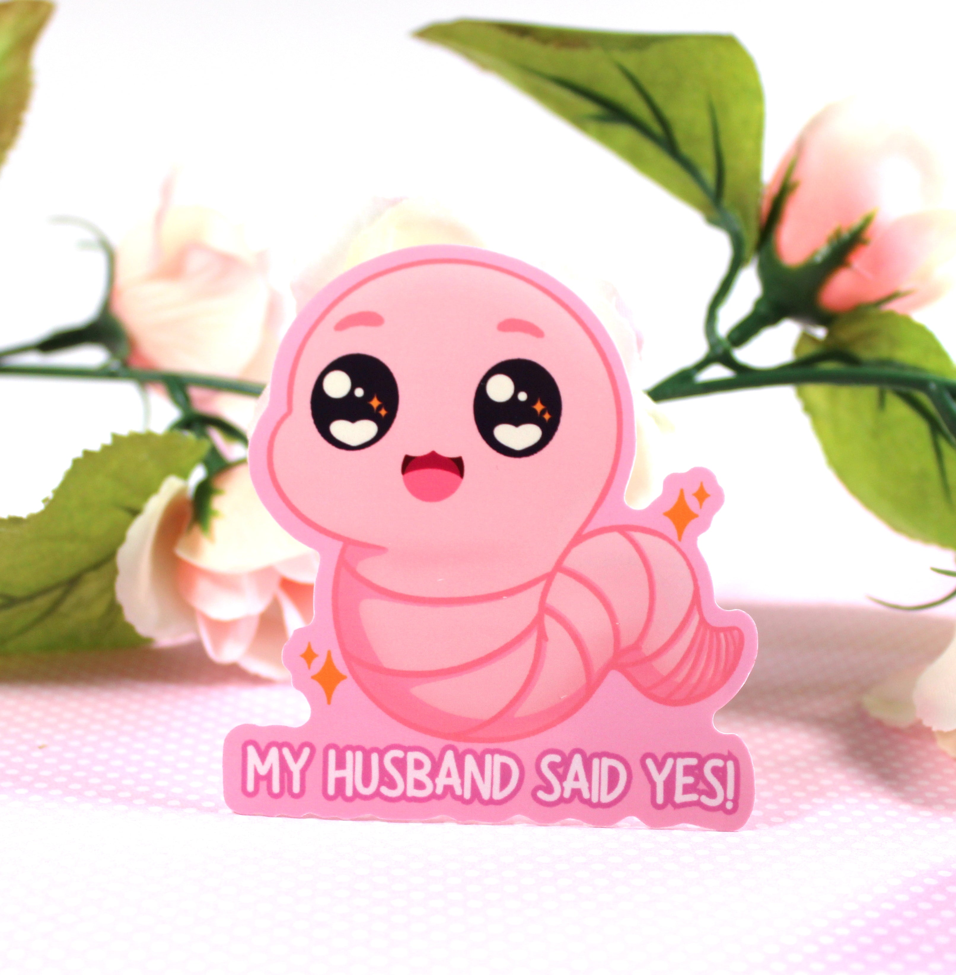 My Husband Said Yes, Worm MEME Inspired  3" Vinyl Sticker