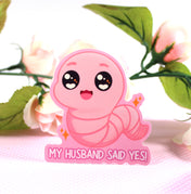 My Husband Said Yes, Worm MEME Inspired  3" Vinyl Sticker