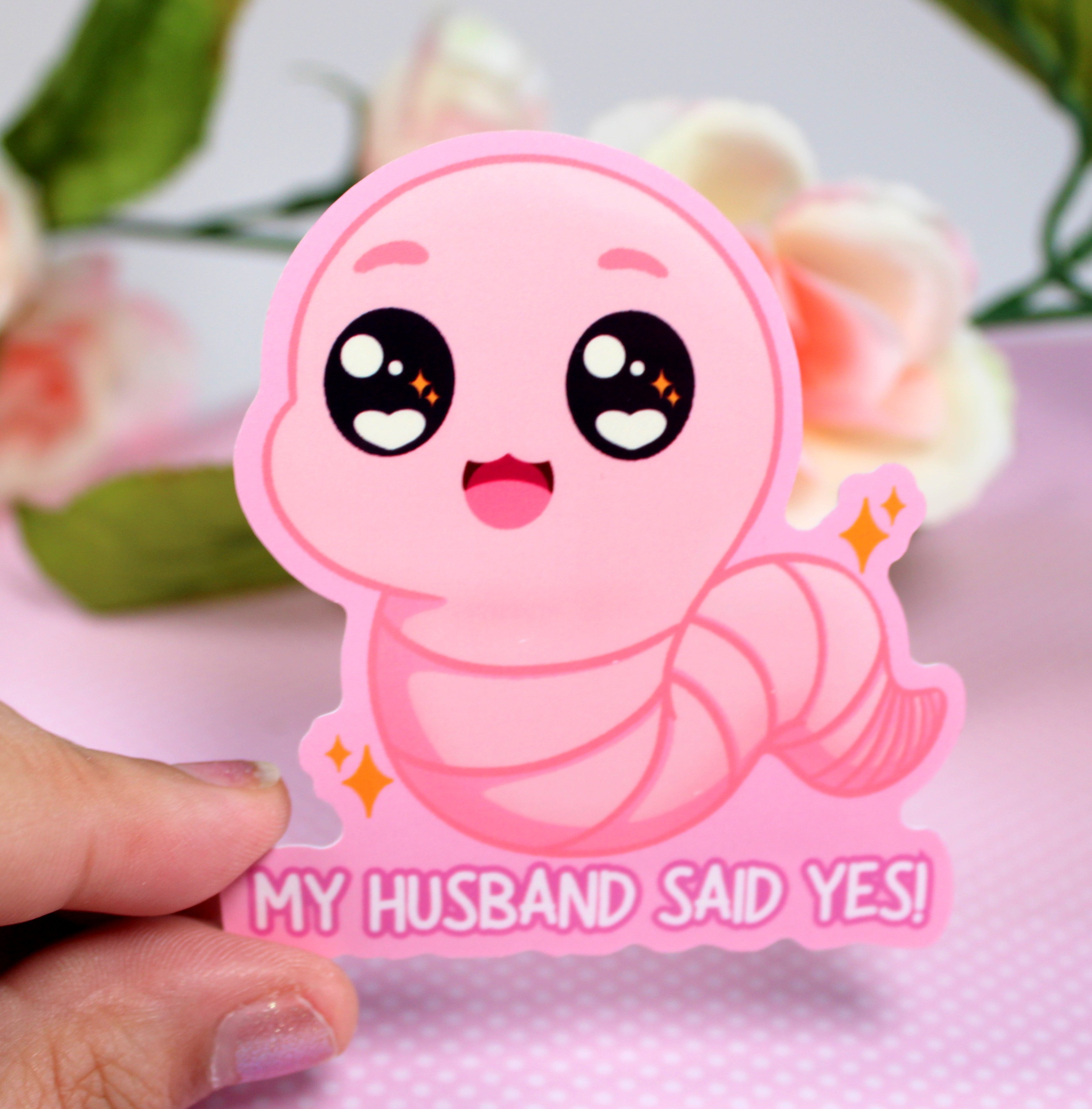 My Husband Said Yes, Worm MEME Inspired  3" Vinyl Sticker